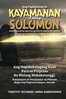 Paperback Ang Paghahanap Sa KAYAMANAN ni Haring SOLOMON: Ang Nawawalang mga Pulo ng Ginto at ang Hardin ng Eden [Tagalog] Book