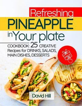 Paperback Refreshing pineapple in your plate.: Cookbook: 25 creative recipes for drinks, salads, main dishes, desserts. Book