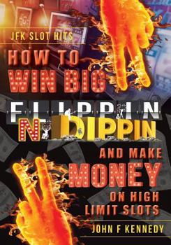 Paperback How to win BIG and Make Money on High Limit Slots: Flippin N Dippin Book