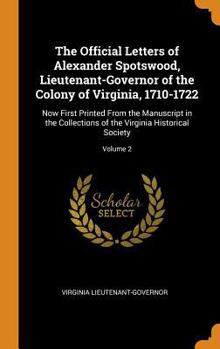 Hardcover The Official Letters of Alexander Spotswood, Lieutenant-Governor of the Colony of Virginia, 1710-1722: Now First Printed from the Manuscript in the Co Book