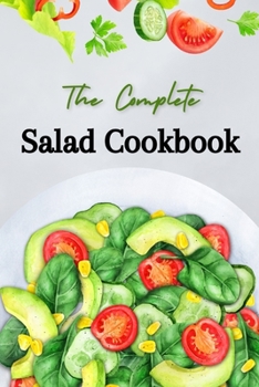 Paperback The Complete Salad Cookbook: The 50 Best Salad Recipes Book for Beginners. Book