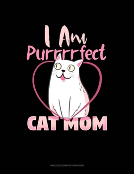 Paperback I Am Purrrrfect Cat Mom: Unruled Composition Book