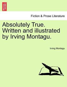 Paperback Absolutely True. Written and Illustrated by Irving Montagu. Book