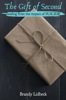 Paperback The Gift of Second: Healing from the Impact of Suicide Book
