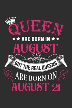 Queen Are Born In August But The Real Queens Are Born On August 21: Composition Notebook/Journal 6 x 9 With Notes and To Do List Pages, Perfect For Diary, Doodling, Happy Birthday Gift