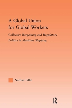 Paperback A Global Union for Global Workers: Collective Bargaining and Regulatory Politics in Maritime Shipping Book