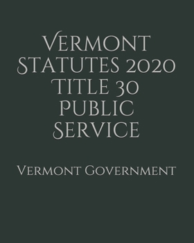 Vermont Statutes 2020 Title 30 Public Service