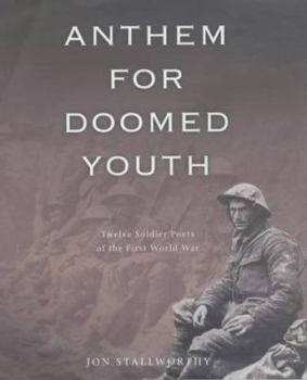 Anthem for Doomed Youth: Soldier Poets of the First World War