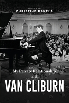 Paperback My Private Relationship With Van Cliburn: A Memoir - The fascinating life of a legend through fame, loss, and great love Book