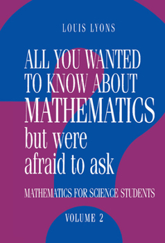 Hardcover All You Wanted to Know about Mathematics But Were Afraid to Ask: Volume 2: Mathematics for Science Students Book