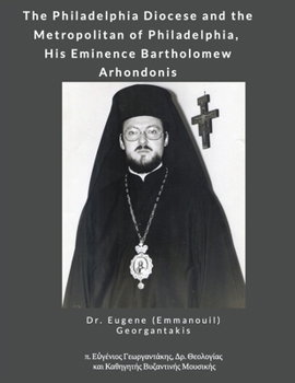 Paperback The Philadelphia Diocese and the Metropolitan of Philadelphia, His Eminence Bartholomew Arhondonis Book