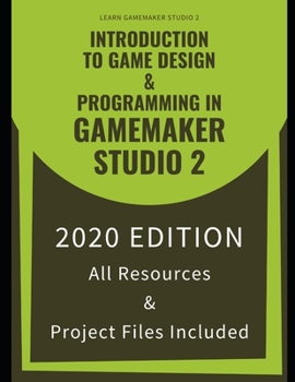 Paperback Introduction To Game Design & Programming In GameMaker Studio 2: Learn The Basics Of GML To Start Making Your Own Games Book