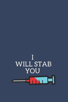 I Will Stab You: Blank Lined Journal, Notebook, Nurse Journal, Organizer, Practitioner Gift, Nurse Graduation Gift Nursing School