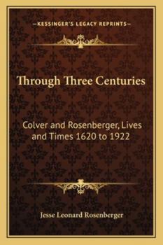 Paperback Through Three Centuries: Colver and Rosenberger, Lives and Times 1620 to 1922 Book