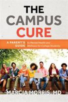 Hardcover The Campus Cure: A Parent's Guide to Mental Health and Wellness for College Students Book