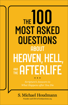 Paperback The 100 Most Asked Questions about Heaven, Hell, and the Afterlife: Scripture's Answers to What Happens After You Die Book