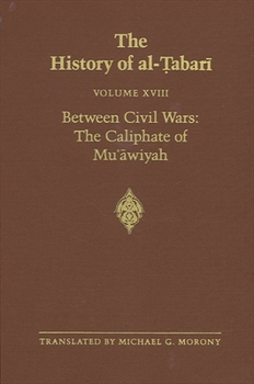 Paperback The History of al-&#7788;abar&#299; Vol. 18: Between Civil Wars: The Caliphate of Mu&#703;&#257;wiyah A.D. 661-680/A.H. 40-60 Book