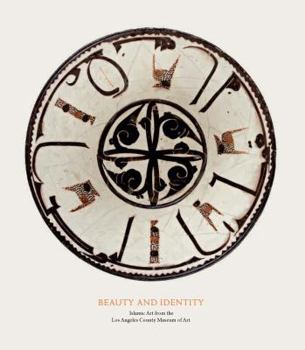 Hardcover Beauty and Identity: Islamic Art from the Los Angeles County Museum of Art Book