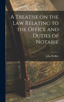 A treatise on the law relating to the office and duties of notaries public throughout the United States, with forms of affadavits, acknowledgments, ... depositions, protests, and legal instruments