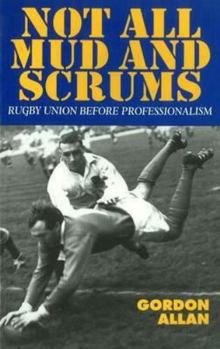 Paperback Not All Mud and Scrums: Rugby Union Before Professionalism Book