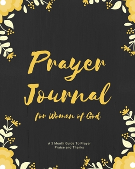 Prayer Journal for Women of God A 3 Month Guide To Prayer Praise and Thanks: Cool Modern Calligraphy and Lettering Best Holiday Gift Idea