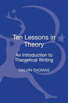 Hardcover Ten Lessons in Theory: An Introduction to Theoretical Writing Book