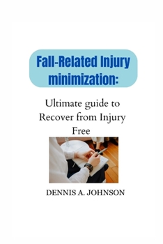 Paperback Fall-Related Injury Minimization: Ultimate guide to Recover from Injury Free Book