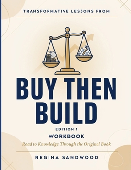 Transformative Lessons From Buy Then Build Edition 1: Road To Knowledge Through The Original Book