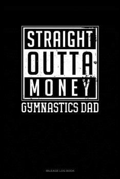 Paperback Straight Outta Money Gymnastics Dad: Mileage Log Book