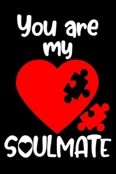 You are my Soulmate: Valentines Day Gifts for Him / Her Anniversary Gift Ideas journal notebook 119 Pages, 6x9, Soft Cover, Matte Finish