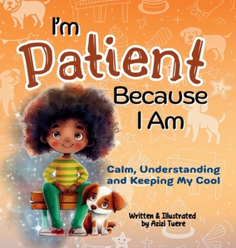 Hardcover I'm Patient Because I Am: Calm, Understanding and Keeping My Cool Book