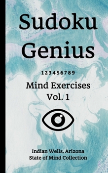 Paperback Sudoku Genius Mind Exercises Volume 1: Indian Wells, Arizona State of Mind Collection Book