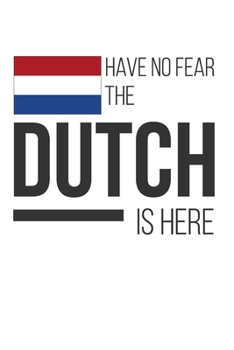 Paperback Have No Fear The Dutch Is Here: Lined Notebook/Journal Book