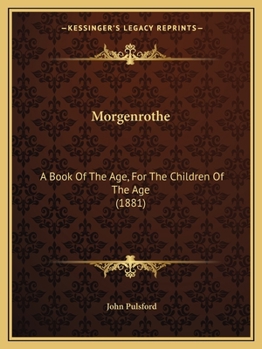 Morgenrothe: A Book Of The Age, For The Children Of The Age