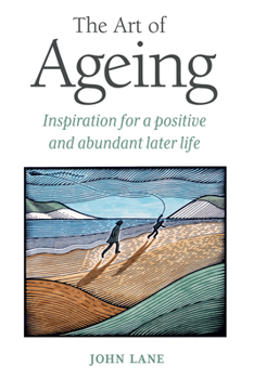 Hardcover The Art of Ageing: Inspiration for a Positive and Abundant Later Life Book