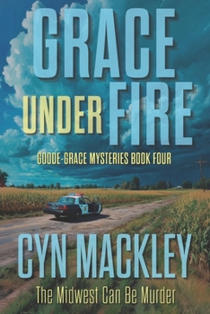 Grace Under Fire: A Goode-Grace Mystery - Book #4 of the A Goode-Grace Mystery