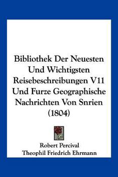 Paperback Bibliothek Der Neuesten Und Wichtigsten Reisebeschreibungen V11 Und Furze Geographische Nachrichten Von Snrien (1804) [German] Book