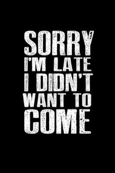 Paperback Sorry I'm Late I didn't' want to come: Food Journal - Track your Meals - Eat clean and fit - Breakfast Lunch Diner Snacks - Time Items Serving Cals Su Book