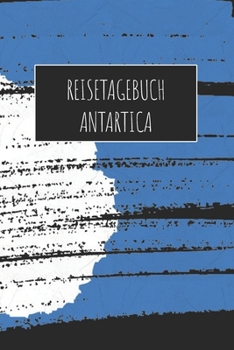 Reisetagebuch Antartica: 6x9 Reise Journal I Notizbuch mit Checklisten zum Ausfüllen I Perfektes Geschenk für den Trip nach Antartica für jeden Reisenden (German Edition)
