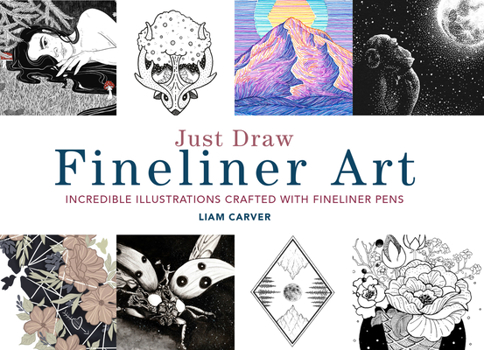 Paperback Just Draw Fineliner Art: Incredible Illustrations Crafted with Fineliner Pens Book