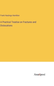 Hardcover A Practical Treatise on Fractures and Dislocations Book