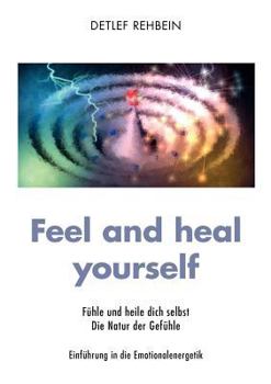 Paperback Feel and heal yourself: Fühle und heile dich selbst Die Natur der Gefühle [German] Book