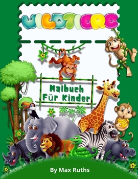 WILDTIERE Malbuch Für Kinder: Natur Leben Tiere Malbuch, Dschungel & Wald Malbuch mit niedlichen Tieren Färbung Seiten für Kinder 4-8 Jahre / ... Kindergarten und Vorschule