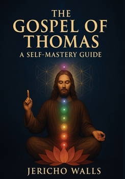 The Gospel of Thomas: A Self-Mastery Guide