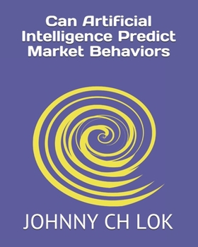 Paperback Can Artificial Intelligence Predict Market Behaviors Book