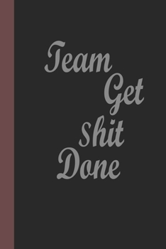 Team Get Shit Done: Work Pretty Gift for Team Members At Work. From Boss, Coworker, Gift for Employee Appreciation, and Staff Team Coworkers, Lined Blank Notebook Journal.