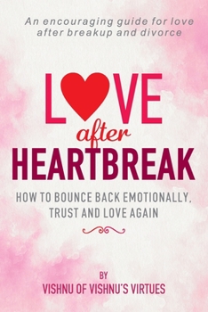 Paperback Love After Heartbreak: How to Bounce Back Emotionally, Trust and Love Again Book