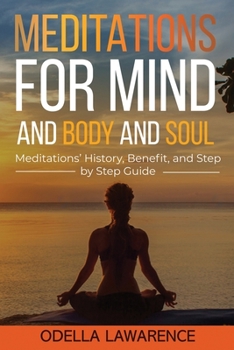 Paperback Meditations for Mind and Body and Soul: Meditations' History, Benefit, and Step by Step Guide Book