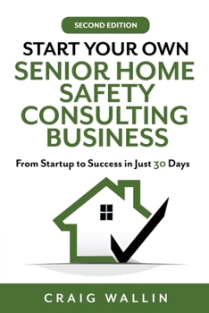 Paperback Start Your Own Senior Home Safety Consulting Business: From Startup to Success in Just 30 Days Book