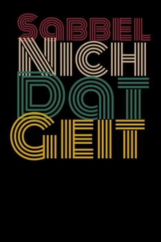 Sabbel Nich Dat Geit: Notizbuch A5 (6x9) Blanko für Norddeutschland Liebhaber I 120 Seiten I Geschenk (German Edition)